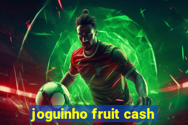 joguinho fruit cash